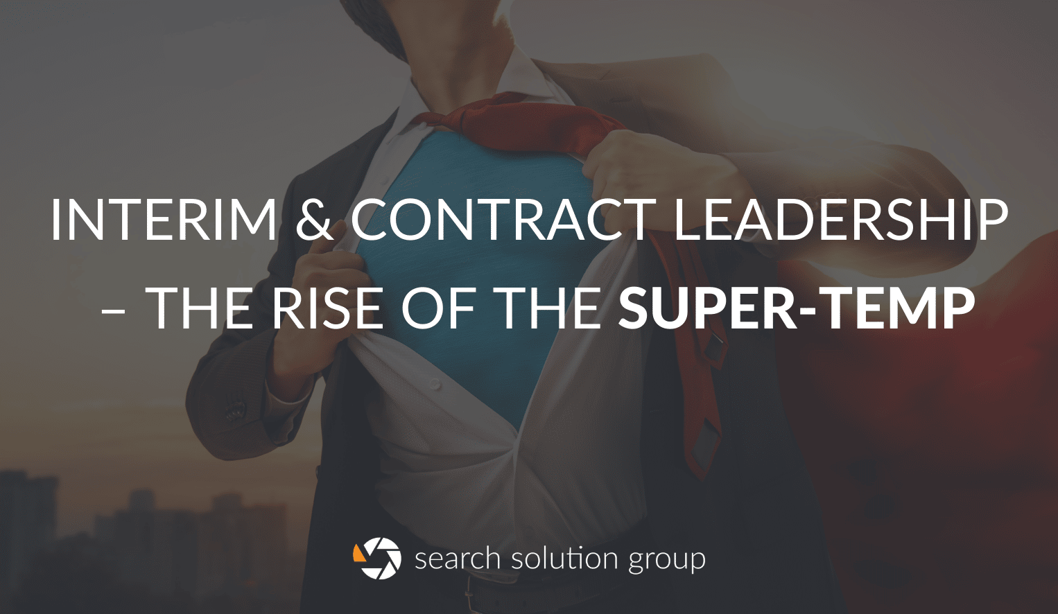 Interim & Contract Leadership – The Rise of the Super-Temp