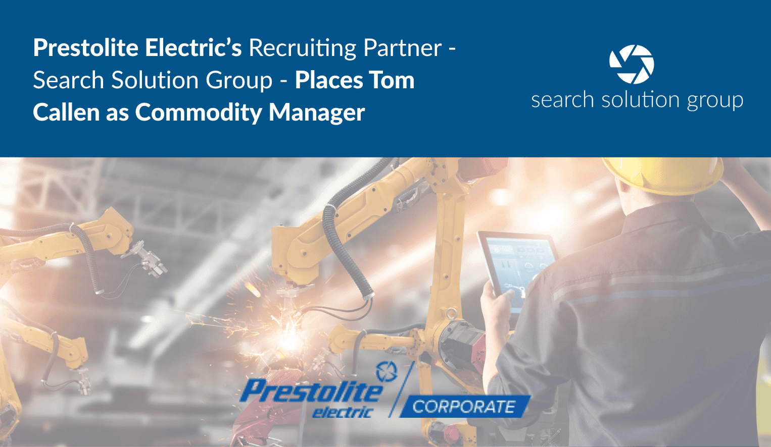 Prestolite Electric’s Recruiting Partner, Search Solution Group, Places Tom Callen as the New Commodity Manager