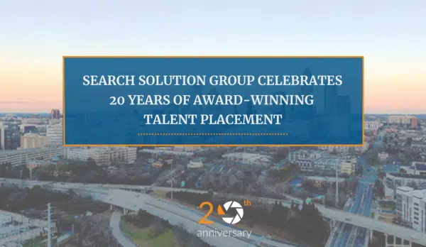 Search Solution Group Celebrates 20 Years of Award-Winning Talent Placement
