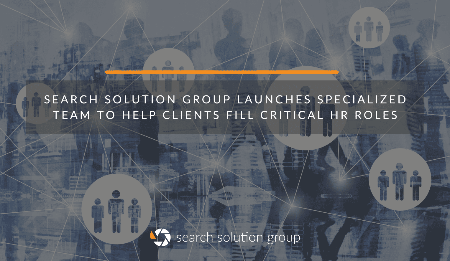 Search Solution Group Launches Specialized Team to Help Clients Fill Critical HR Roles