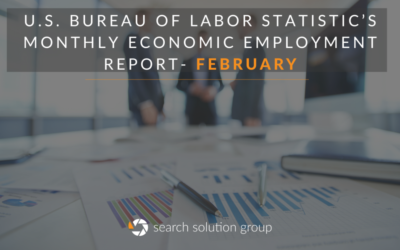 Search Solution Breaks down the U.S. Bureau of Labor Statistic’s Monthly Economic Employment Report for February