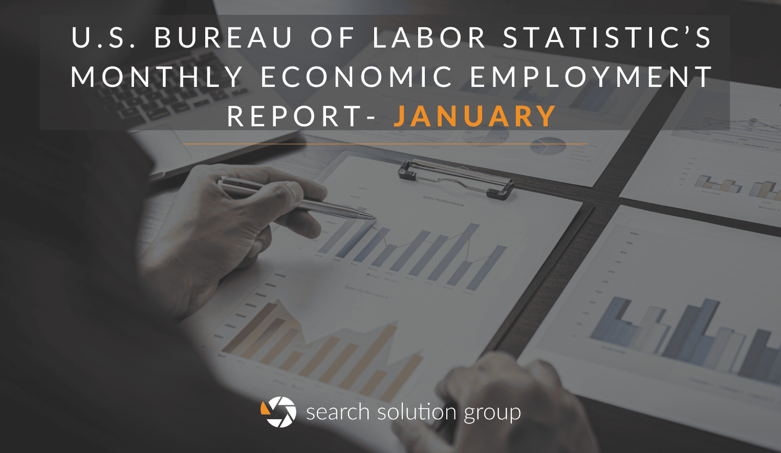 Search Solution Breaks down the U.S. Bureau of Labor Statistic’s Monthly Economic Employment Report for January