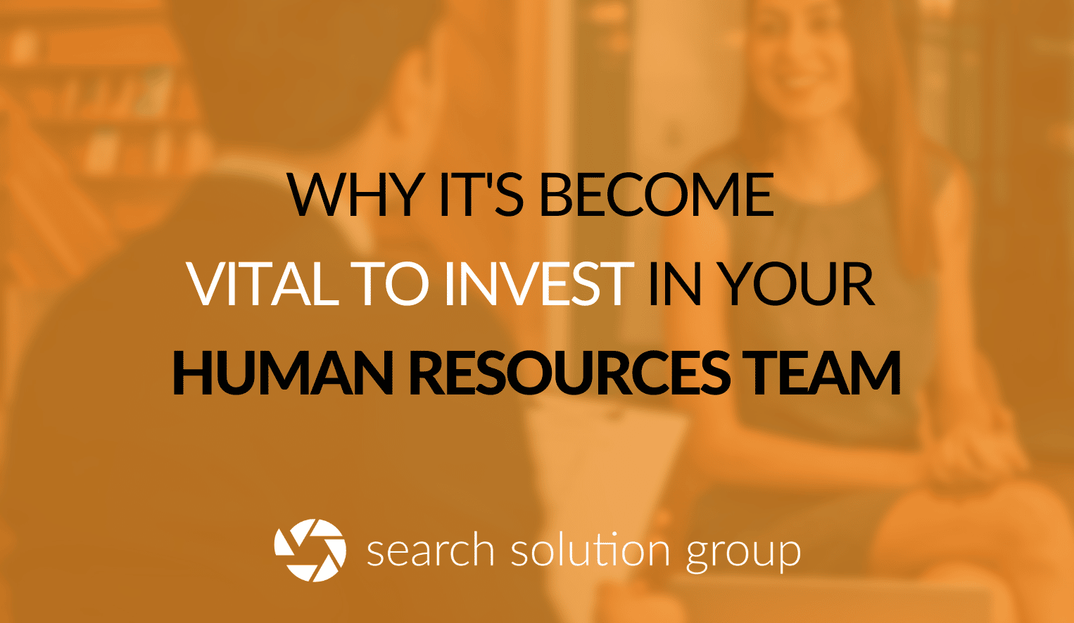 Why it’s Become Vital to Invest in Your Human Resources Team