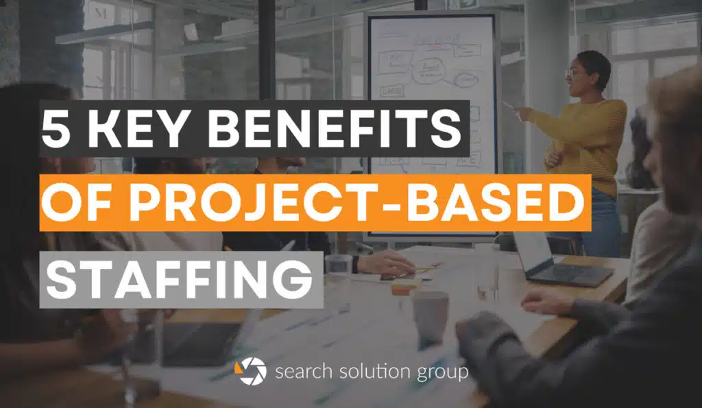 5 Key Benefits of Project-Based Staffing