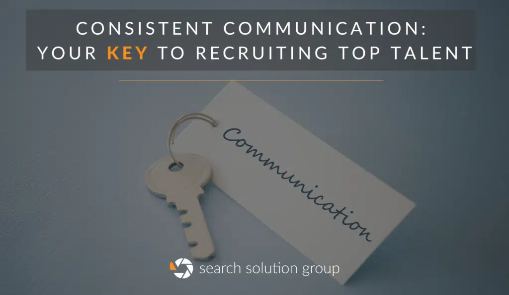 Consistent Communication: Your Key to Recruiting Top Talent