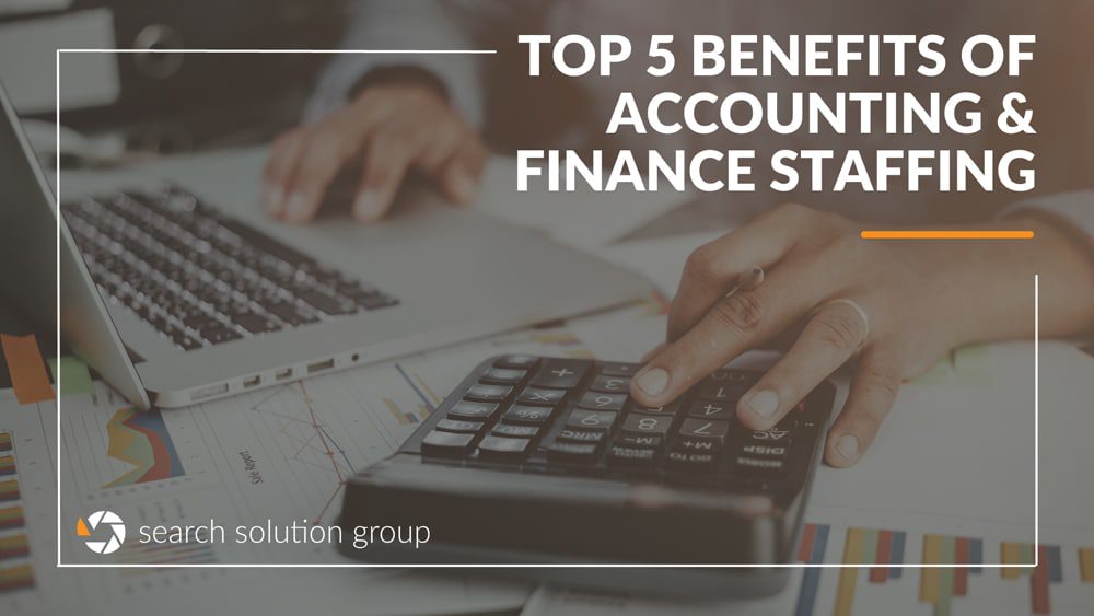 Top 5 Benefits of Accounting and Finance Staffing