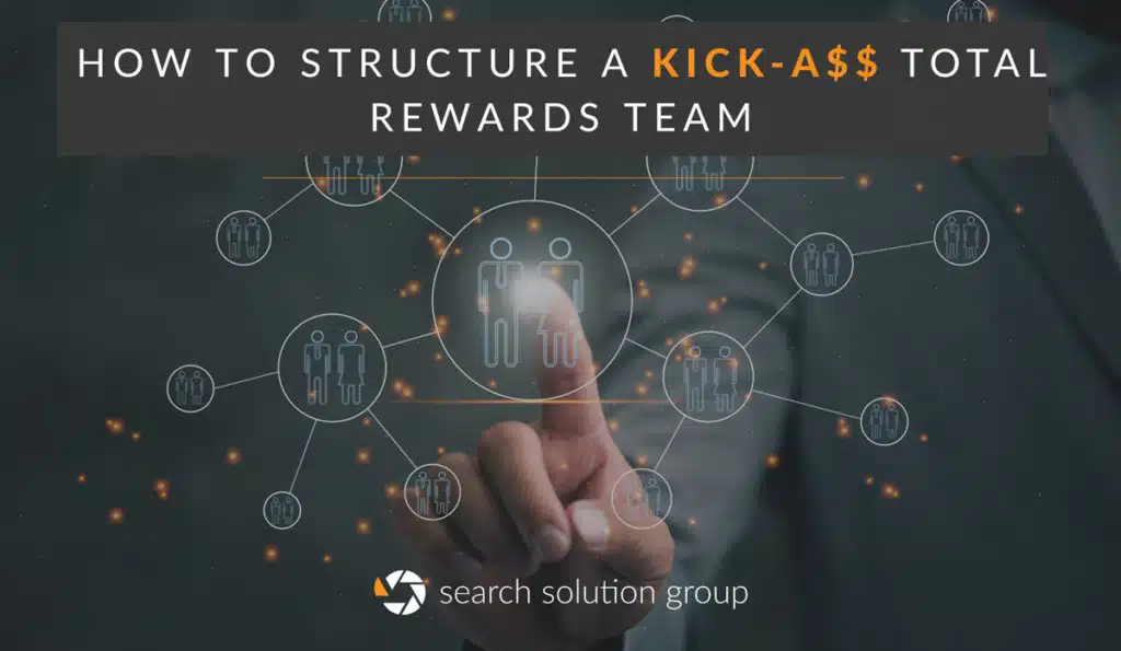 How to Structure a Kick-Ass Total Rewards Team