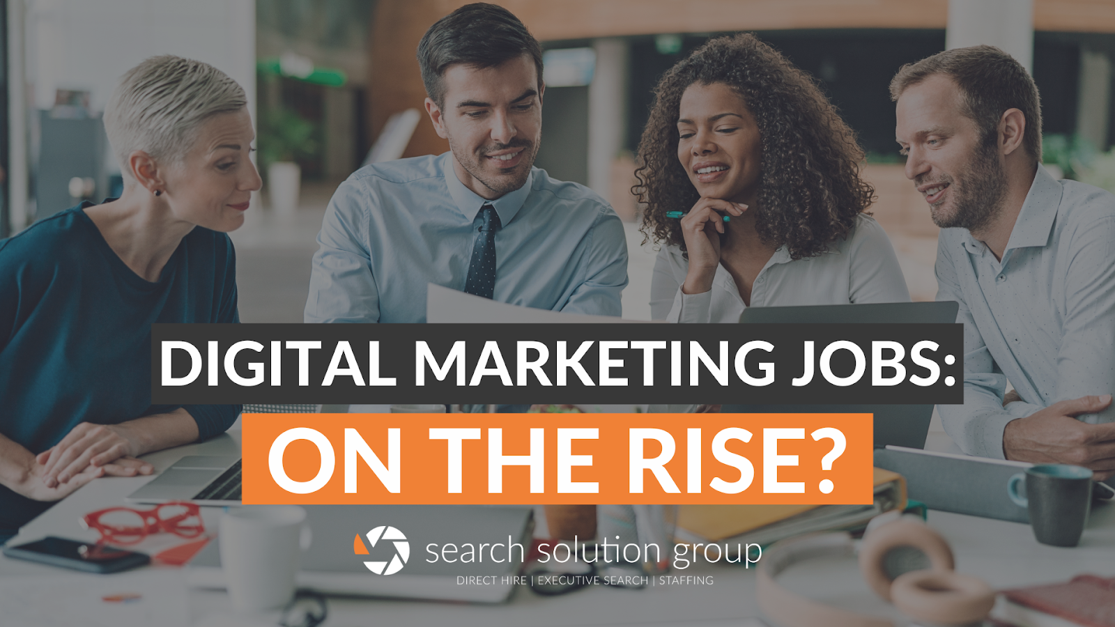 The Rise of Digital Marketing Jobs & How to Position Your Team for Success