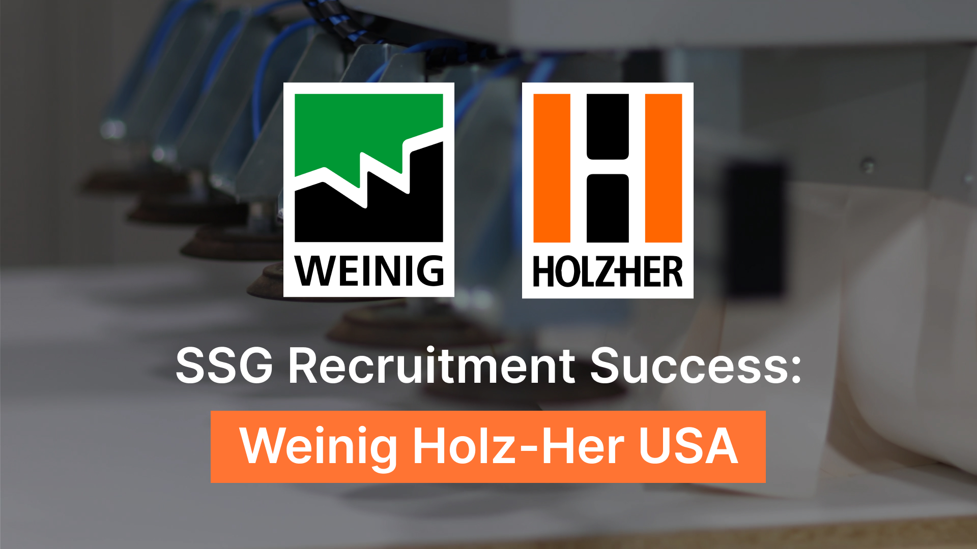 SSG Recruitment Success: Weinig Holz-Her USA | Manufacturing